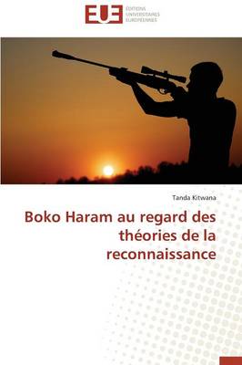 Boko Haram Au Regard Des Th�ories de la Reconnaissance - Omn.Univ.Europ. (Paperback)