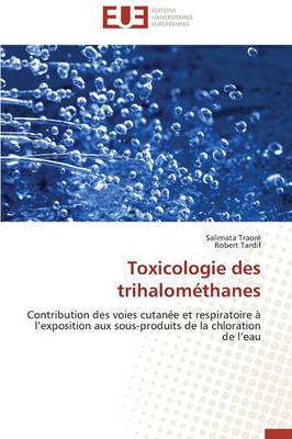Toxicologie Des Trihalom thanes - Omn.Univ.Europ. (Paperback)