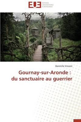 Gournay-Sur-Aronde: Du Sanctuaire Au Guerrier - Omn.Univ.Europ. (Paperback)