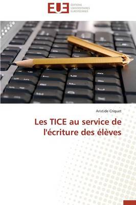 Les Tice Au Service de l'�criture Des �l�ves - Omn.Univ.Europ. (Paperback)