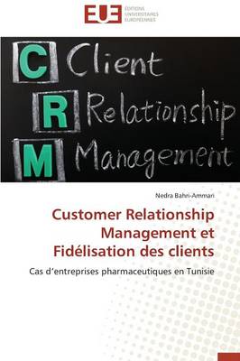 Customer Relationship Management Et Fid�lisation Des Clients - Omn.Univ.Europ. (Paperback)
