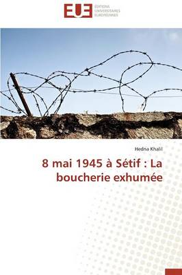8 Mai 1945 � S�tif: La Boucherie Exhum�e - Omn.Univ.Europ. (Paperback)