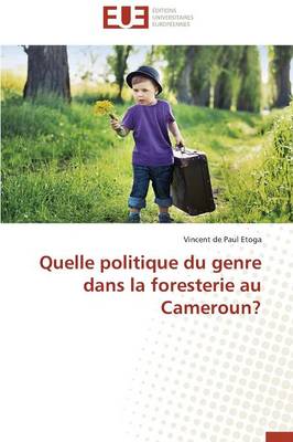 Quelle Politique Du Genre Dans La Foresterie Au Cameroun? - Omn.Univ.Europ. (Paperback)