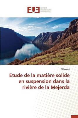 Etude de la Mati re Solide En Suspension Dans La Rivi re de la Mejerda - Omn.Univ.Europ. (Paperback)