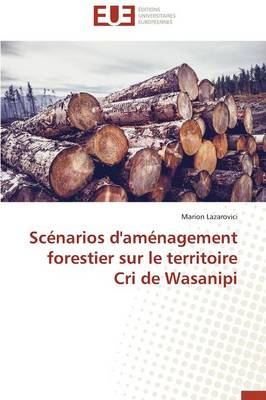 Sc�narios d'Am�nagement Forestier Sur Le Territoire Cri de Wasanipi - Omn.Univ.Europ. (Paperback)