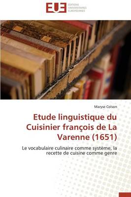Etude Linguistique Du Cuisinier Fran ois de la Varenne (1651) - Omn.Univ.Europ. (Paperback)