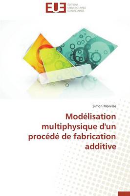 Mod�lisation Multiphysique d'Un Proc�d� de Fabrication Additive - Omn.Univ.Europ. (Paperback)