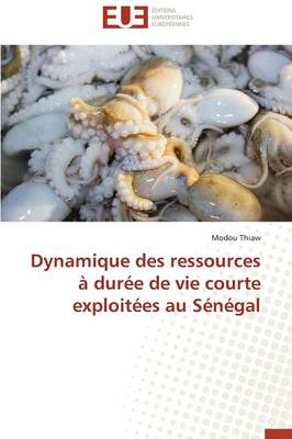 Dynamique Des Ressources Dur e de Vie Courte Exploit es Au S n gal - Omn.Univ.Europ. (Paperback)