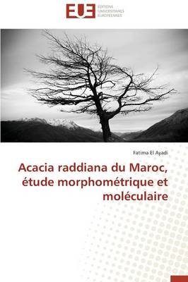 Acacia Raddiana Du Maroc, �tude Morphom�trique Et Mol�culaire - Omn.Univ.Europ. (Paperback)