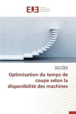 Optimisation Du Temps de Coupe Selon La Disponibilit� Des Machines - Omn.Univ.Europ. (Paperback)