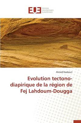 Evolution Tectono-Diapirique de la R�gion de Fej Lahdoum-Dougga - Omn.Univ.Europ. (Paperback)