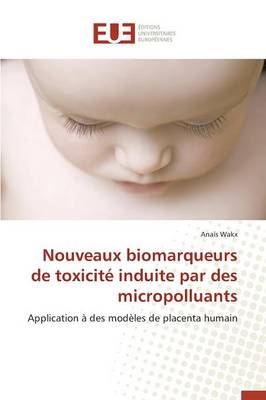 Nouveaux Biomarqueurs de Toxicit� Induite Par Des Micropolluants - Omn.Univ.Europ. (Paperback)