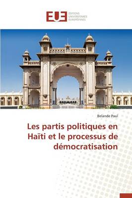 Les Partis Politiques En Ha�ti Et Le Processus de D�mocratisation - Omn.Univ.Europ. (Paperback)