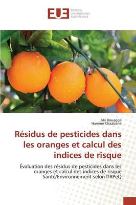 R�sidus de Pesticides Dans Les Oranges Et Calcul Des Indices de Risque - Omn.Univ.Europ. (Paperback)