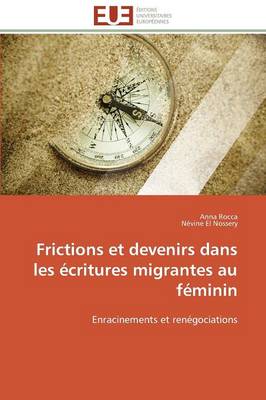 Frictions Et Devenirs Dans Les critures Migrantes Au F minin - Omn.Univ.Europ. (Paperback)