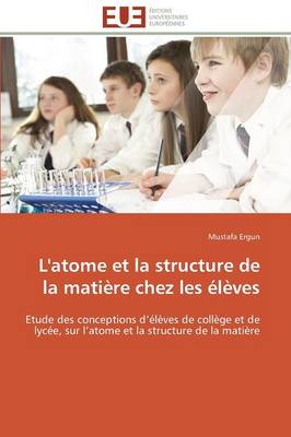 L'Atome Et La Structure de la Mati re Chez Les l ves - Omn.Univ.Europ. (Paperback)