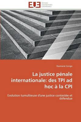 La Justice P nale Internationale: Des TPI Ad Hoc La CPI - Omn.Univ.Europ. (Paperback)