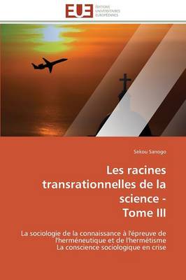 Les Racines Transrationnelles de la Science - Tome III - Omn.Univ.Europ. (Paperback)