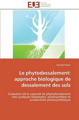 Le Phytodessalement: Approche Biologique de Dessalement Des Sols - Omn.Univ.Europ. (Paperback)