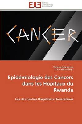 Epid�miologie Des Cancers Dans Les H�pitaux Du Rwanda - Omn.Univ.Europ. (Paperback)