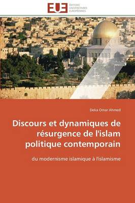 Discours Et Dynamiques de R�surgence de l'Islam Politique Contemporain - Omn.Univ.Europ. (Paperback)