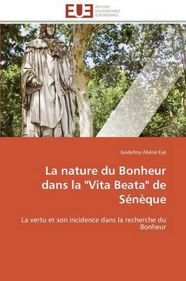 La Nature Du Bonheur Dans La "vita Beata" de S�n�que - Omn.Univ.Europ. (Paperback)