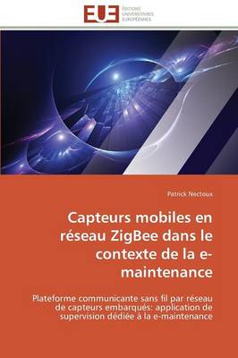 Capteurs Mobiles En R�seau Zigbee Dans Le Contexte de la E-Maintenance - Omn.Univ.Europ. (Paperback)