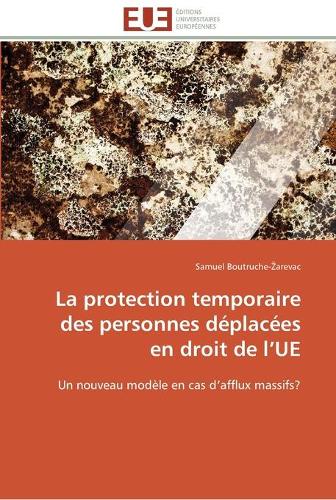 La Protection Temporaire Des Personnes D�plac�es En Droit de L Ue - Omn.Univ.Europ. (Paperback)