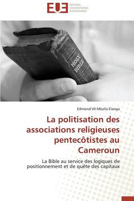 La Politisation Des Associations Religieuses Pentec tistes Au Cameroun - Omn.Univ.Europ. (Paperback)