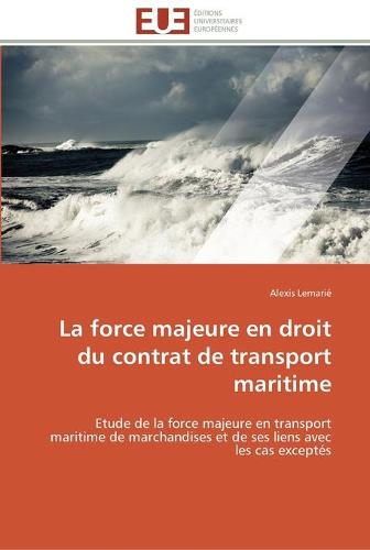 La Force Majeure En Droit Du Contrat de Transport Maritime - Omn.Univ.Europ. (Paperback)