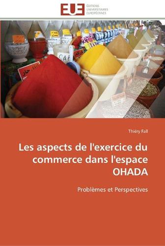 Les Aspects de l'Exercice Du Commerce Dans l'Espace Ohada - Omn.Univ.Europ. (Paperback)