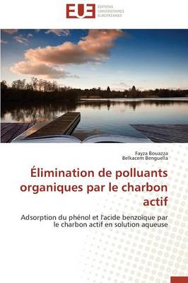 �limination de Polluants Organiques Par Le Charbon Actif - Omn.Univ.Europ. (Paperback)