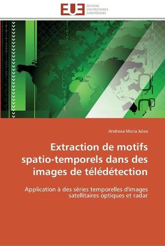 Extraction de Motifs Spatio-Temporels Dans Des Images de T�l�d�tection - Omn.Univ.Europ. (Paperback)