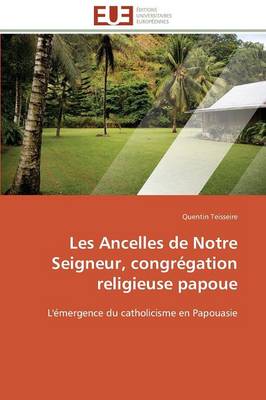 Les Ancelles de Notre Seigneur, Congr�gation Religieuse Papoue - Omn.Univ.Europ. (Paperback)