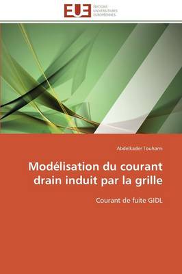 Mod�lisation Du Courant Drain Induit Par La Grille - Omn.Univ.Europ. (Paperback)