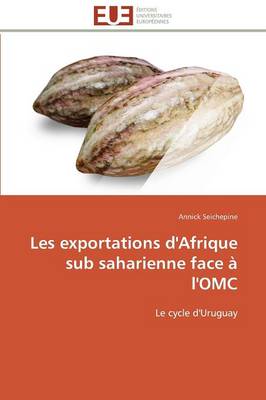 Les Exportations d'Afrique Sub Saharienne Face � l'Omc - Omn.Univ.Europ. (Paperback)