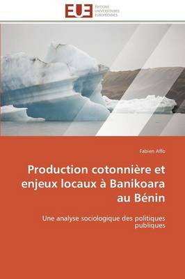 Production Cotonni�re Et Enjeux Locaux � Banikoara Au B�nin - Omn.Univ.Europ. (Paperback)