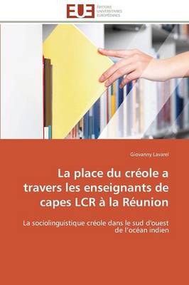 La Place Du Cr�ole a Travers Les Enseignants de Capes Lcr � La R�union - Omn.Univ.Europ. (Paperback)
