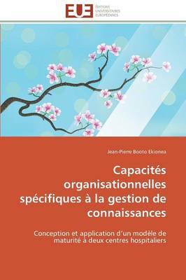 Capacit�s Organisationnelles Sp�cifiques � La Gestion de Connaissances - Omn.Univ.Europ. (Paperback)