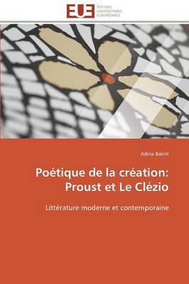 Po�tique de la Cr�ation: Proust Et Le Cl�zio - Omn.Univ.Europ. (Paperback)