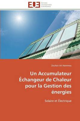 Un Accumulateur �changeur de Chaleur Pour La Gestion Des �nergies - Omn.Univ.Europ. (Paperback)