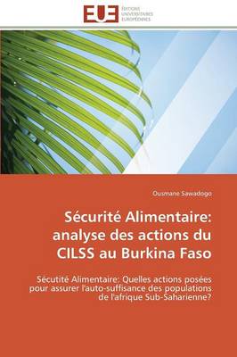 S curit Alimentaire: Analyse Des Actions Du Cilss Au Burkina Faso - Omn.Univ.Europ. (Paperback)