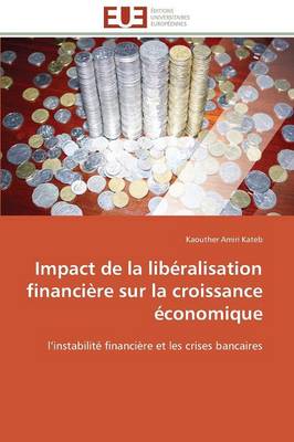 Impact de la Lib�ralisation Financi�re Sur La Croissance �conomique - Omn.Univ.Europ. (Paperback)