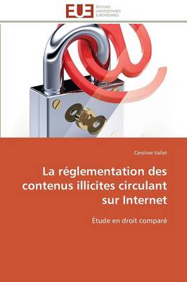 La R�glementation Des Contenus Illicites Circulant Sur Internet - Omn.Univ.Europ. (Paperback)