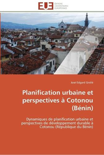 Planification Urbaine Et Perspectives � Cotonou (B�nin) - Omn.Univ.Europ. (Paperback)