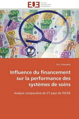 Influence Du Financement Sur La Performance Des Syst�mes de Soins - Omn.Univ.Europ. (Paperback)
