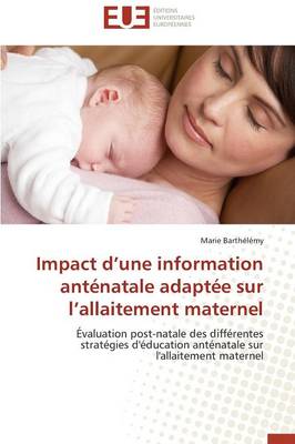 Impact D Une Information Ant�natale Adapt�e Sur L Allaitement Maternel - Omn.Univ.Europ. (Paperback)