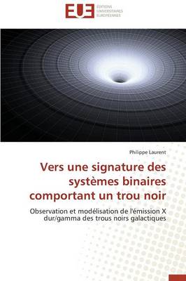 Vers Une Signature Des Syst�mes Binaires Comportant Un Trou Noir - Omn.Univ.Europ. (Paperback)