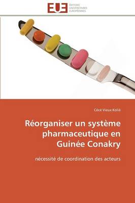 R�organiser Un Syst�me Pharmaceutique En Guin�e Conakry - Omn.Univ.Europ. (Paperback)