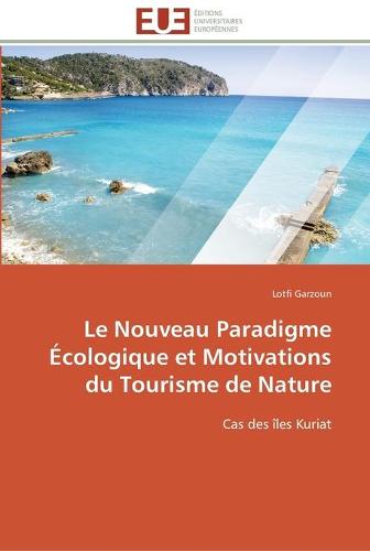 Le Nouveau Paradigme �cologique Et Motivations Du Tourisme de Nature - Omn.Univ.Europ. (Paperback)